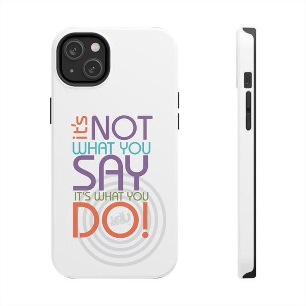 Say and Do - Case Mate Tough Phone Cases