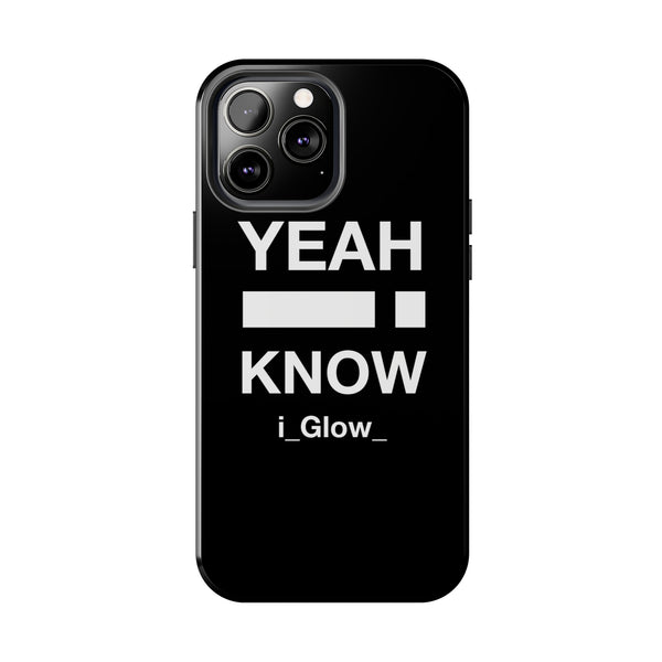 i_Glow_ Side Yeah I Know Black - Case Mate Tough Phone Cases