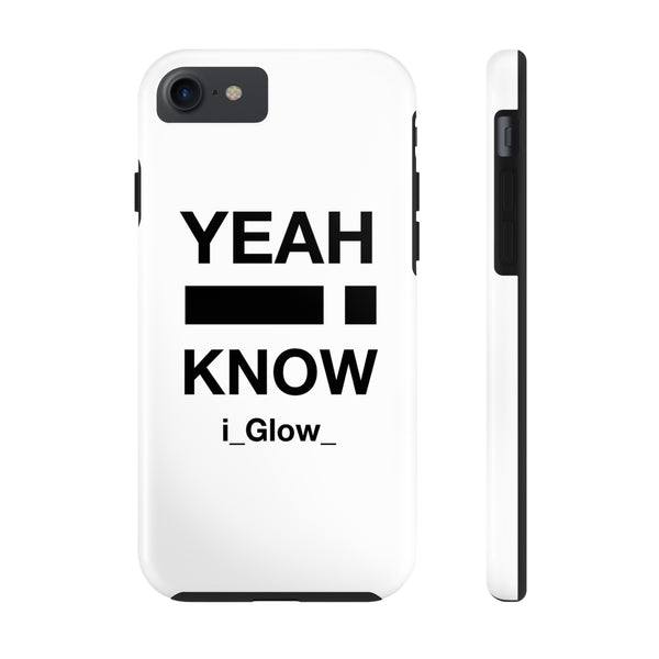 i_Glow_ Side Yeah I Know White - Case Mate Tough Phone Cases