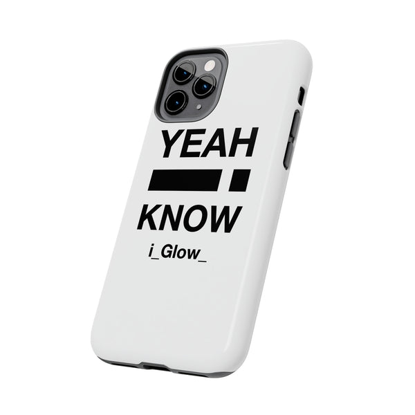 i_Glow_ Side Yeah I Know White - Case Mate Tough Phone Cases