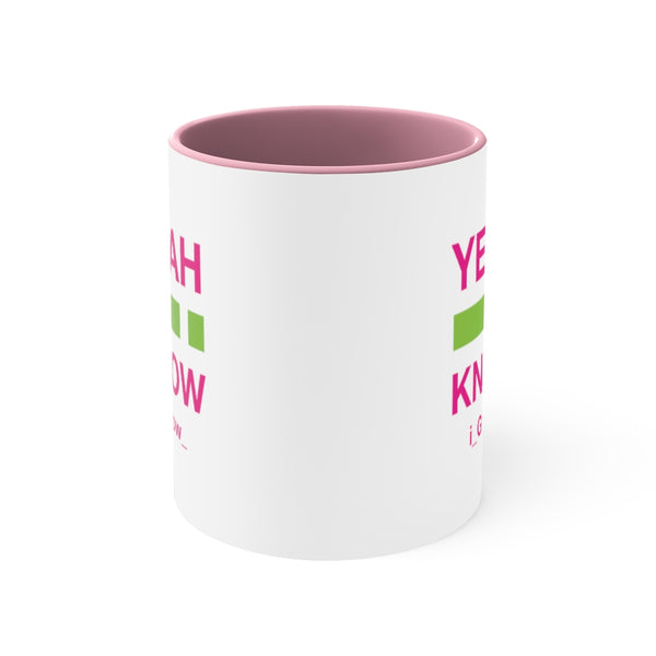 i_Glow Yeah i Know - Accent Coffee Mug, 11oz (2 colors)