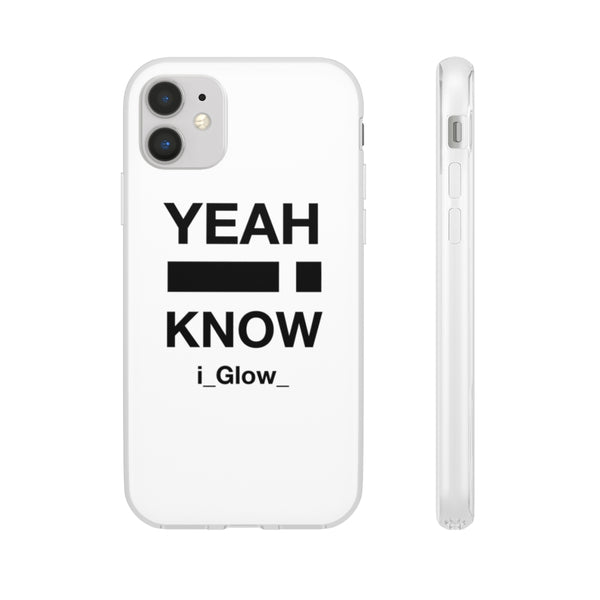 i_Glow_ Yeah I Know White - Flexi Cases