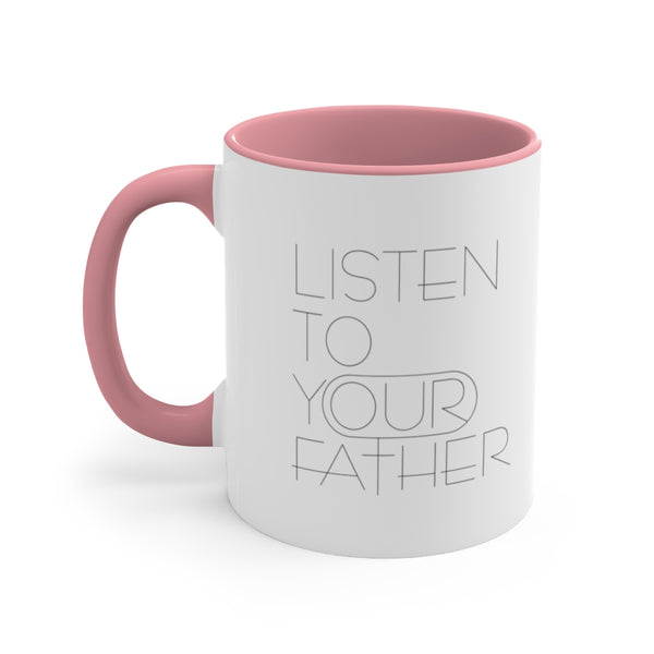 Listen To Y(OUR) Father - Accent Coffee Mug, 11oz
