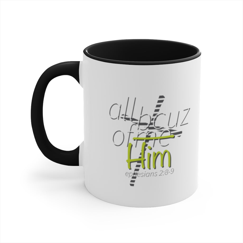 All Bcuz of Him - Accent Coffee Mug, 11oz