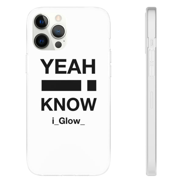 i_Glow_ Yeah I Know White - Flexi Cases