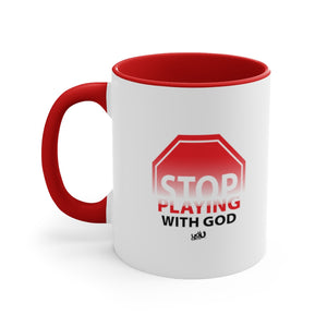 Stop Playing With God - Accent Coffee Mug, 11oz (2 colors)