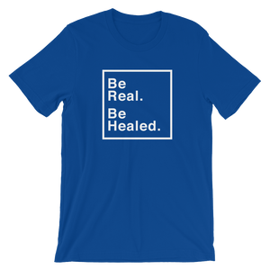 Be Real. Be Healed. T-Shirt (5 colors)