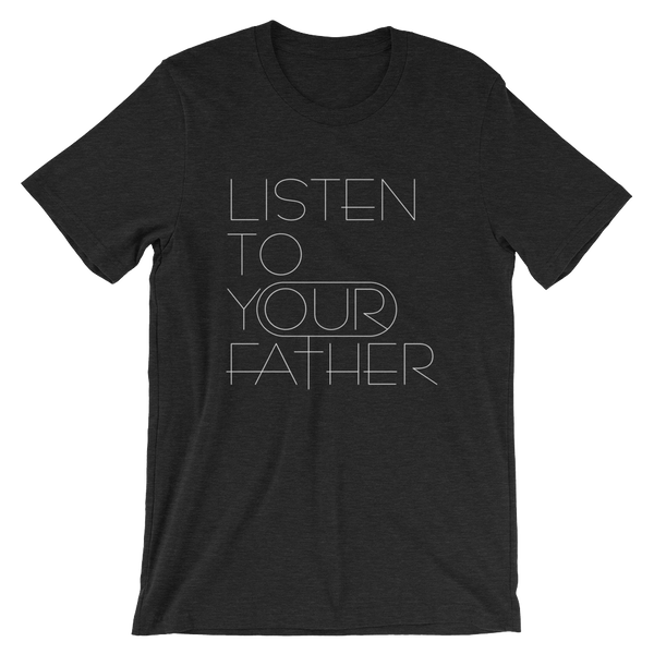 Listen to Your Father T-Shirt (5 colors)